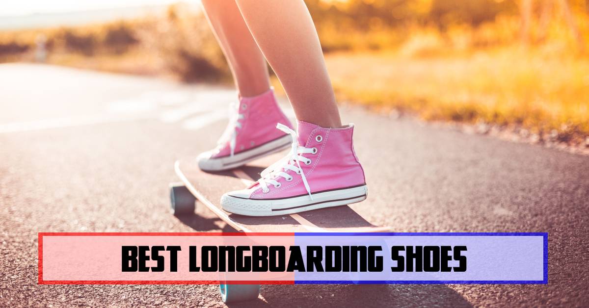 best longboarding shoes