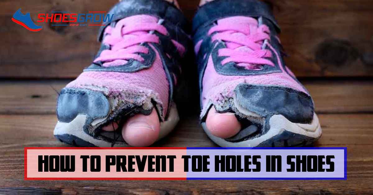 How to prevent toe holes in shoes