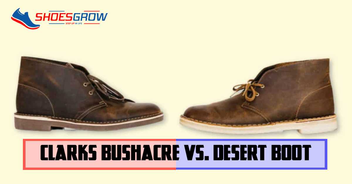 Clarks Bushacre vs. Desert Boot