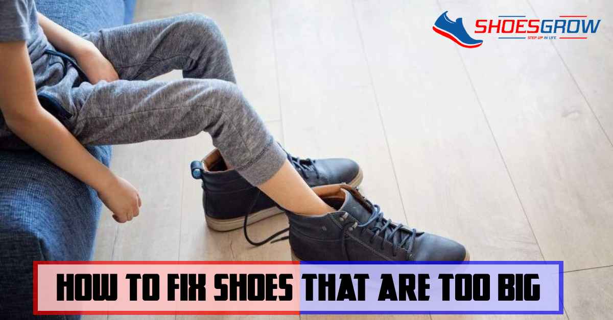 How To Fix Shoes That Are Too Big