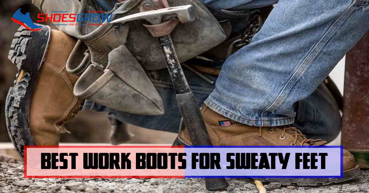best work boots for sweaty feet
