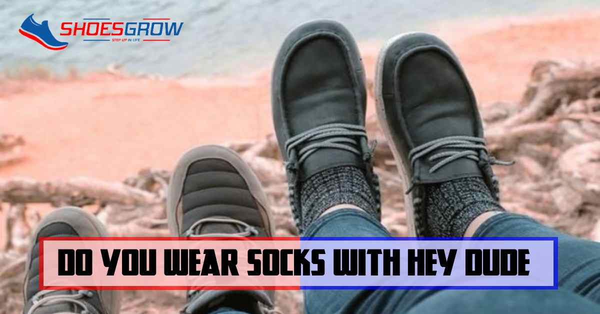 Do You Wear Socks With Hey Dude Shoes