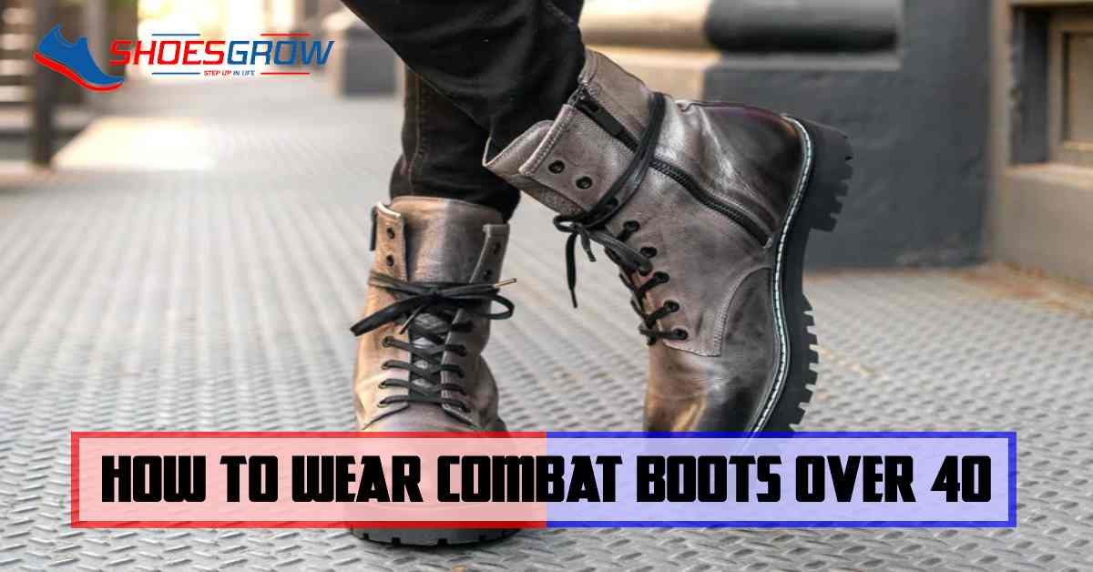 How to wear combat boots over 40